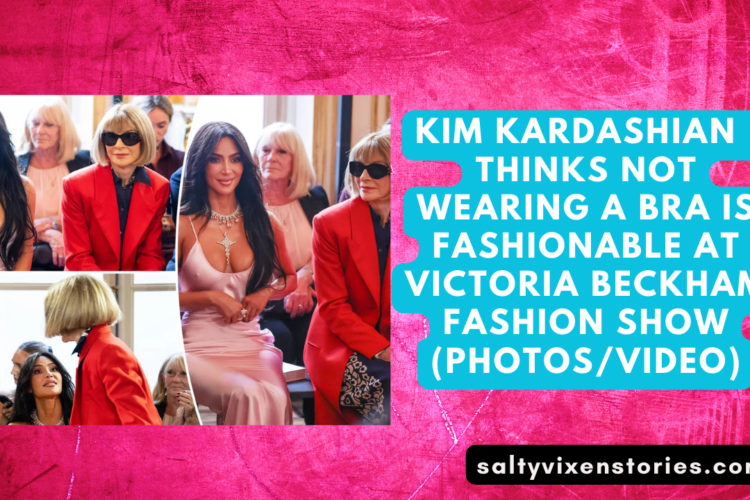 Kim Kardashian thinks not wearing a bra is fashionable at Victoria Beckham fashion show photosVideo