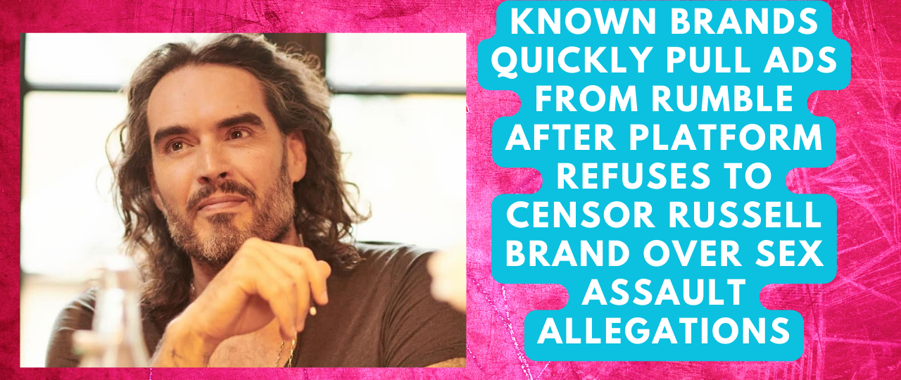 Known Brands Quickly Pull Ads From Rumble After Platform Refuses To Censor Russell Brand Over Sex Assault Allegations