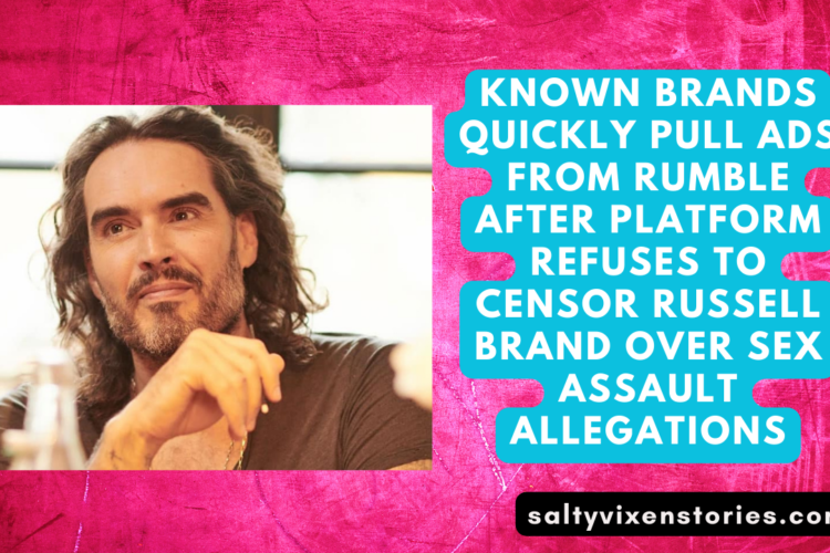 Known Brands Quickly Pull Ads From Rumble After Platform Refuses To Censor Russell Brand Over Sex Assault Allegations