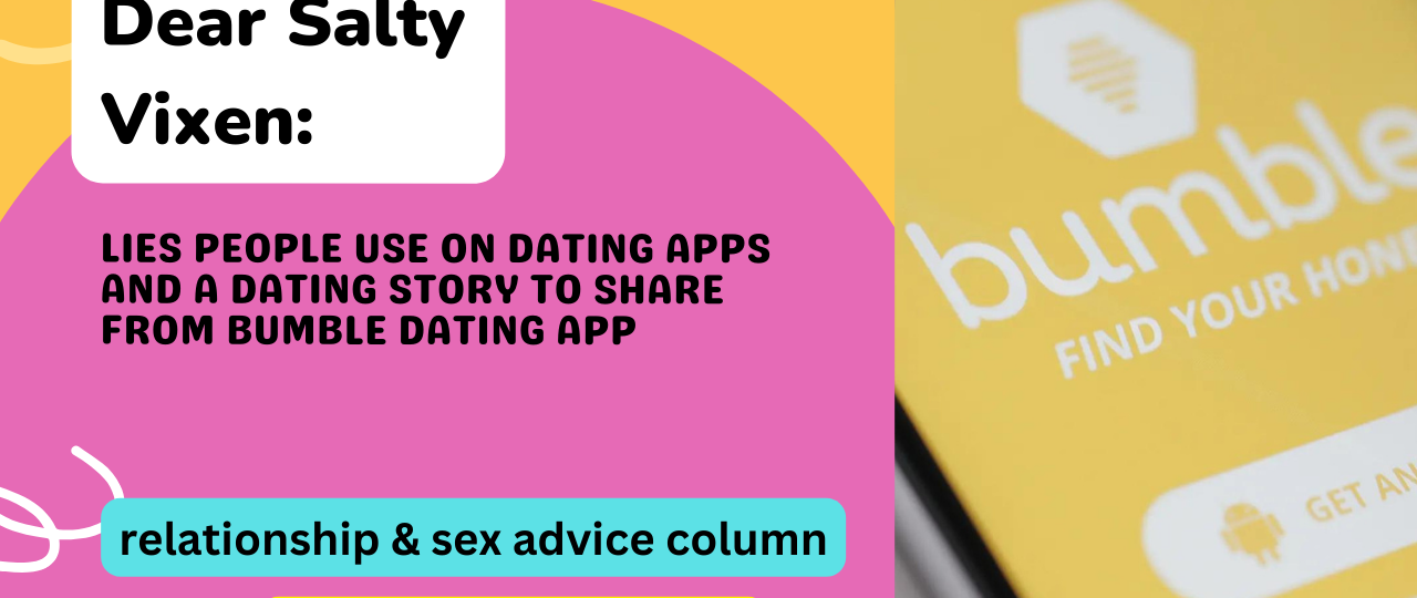 Lies People Use on Dating Apps and a Dating STory to Share from Bumble Dating App