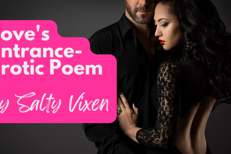 Loves Entrance Erotic Poem by Salty Vixen