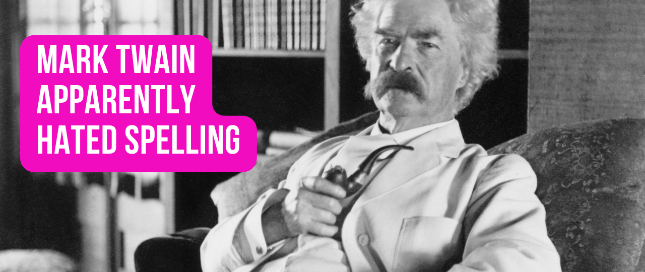 Mark Twain Apparently Hated Spelling