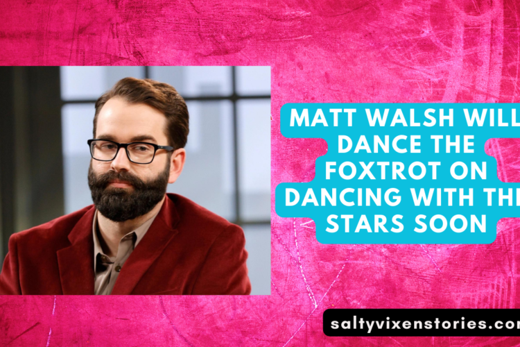 Matt Walsh will Dance the Foxtrot on Dancing With The Stars Soon