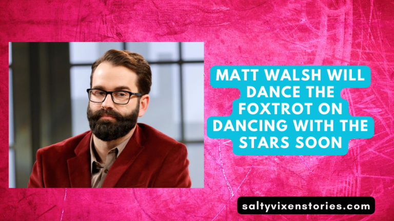Matt Walsh will Dance the Foxtrot on Dancing With The Stars Soon