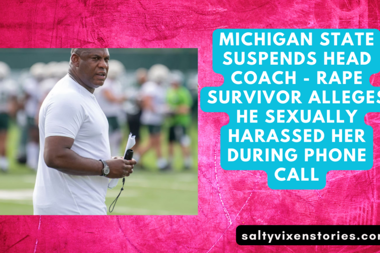 Michigan State Suspends Head Coach Rape Survivor Alleges He Sexually Harassed Her During Phone Call