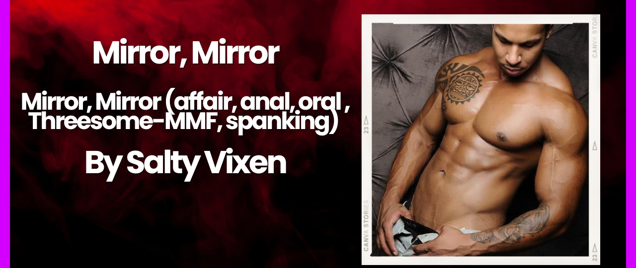 Mirror Mirror affair anal oral Threesome MMF spanking by Salty Vixen