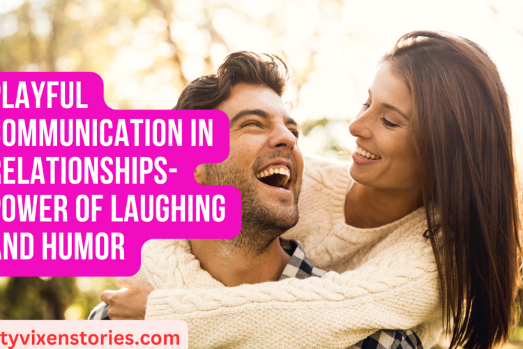 Playful Communication in Relationships Power of Laughing and Humor