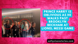 Prince Harry Is Oblivious As He walks past Brooklyn Beckham at Lionel Messi game