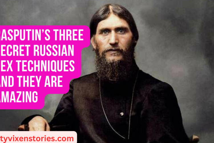Rasputins THREE Secret Russian Sex Techniques and they are amazing