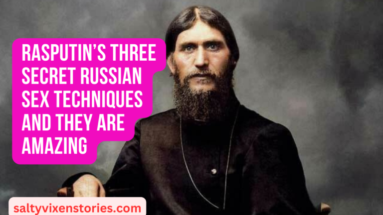Rasputin’s THREE Secret Russian Sex Techniques and they are amazing