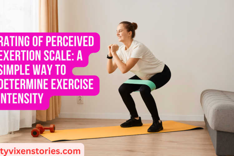 Rating of Perceived Exertion Scale A simple way to determine exercise intensity