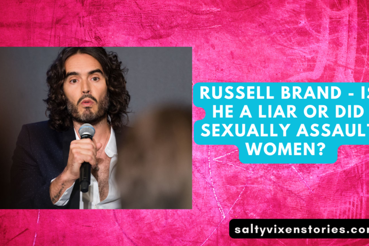 Russell Brand Is he a liar or did Sexually Assault Women
