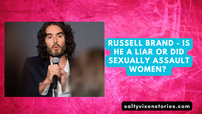 Russell Brand – Is he a liar or did Sexually Assault Women? 