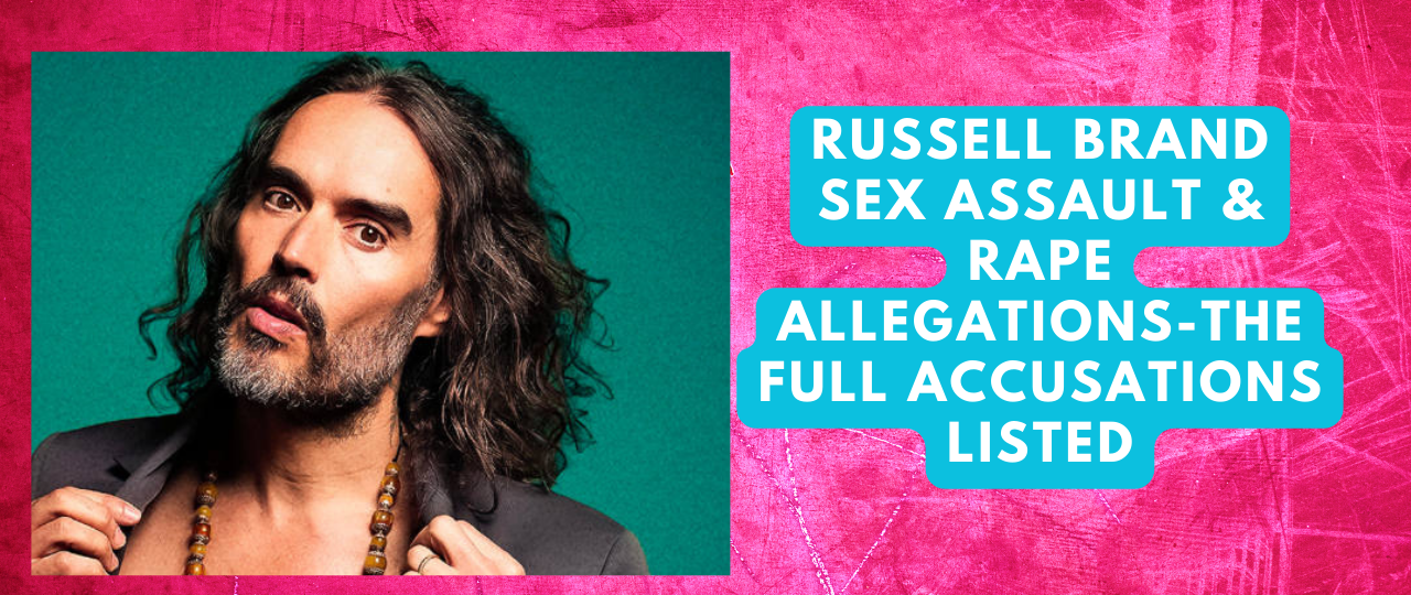 Russell Brand Sex Assault Rape allegations The Full Accusations Listed