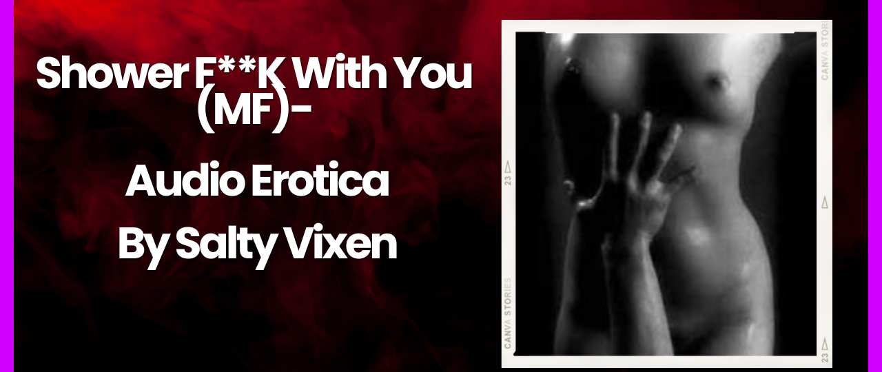 Shower FK With You MF Audio Erotica Story by Salty Vixen