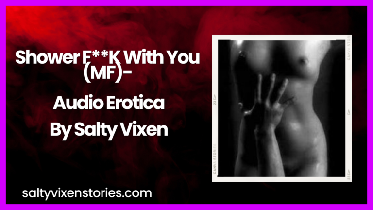 Shower F**K With You (MF)- Audio Erotica Story by Salty Vixen