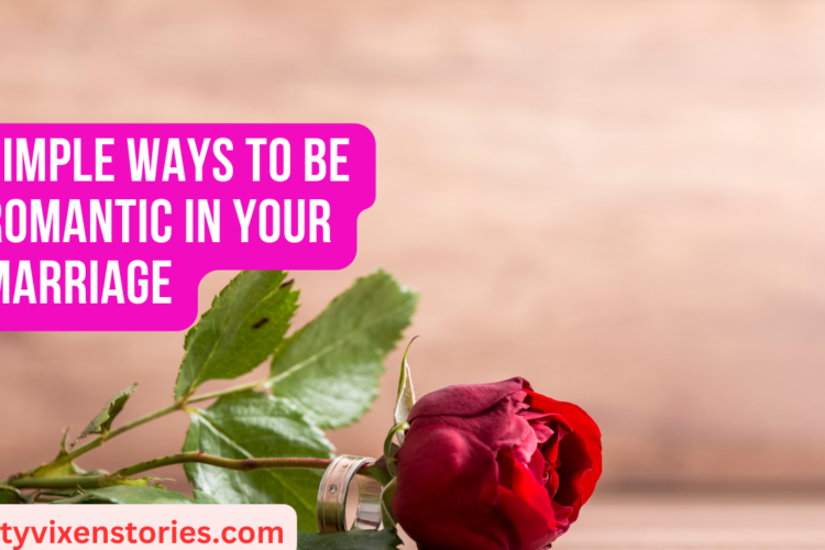 Simple Ways to Be Romantic in Your Marriage