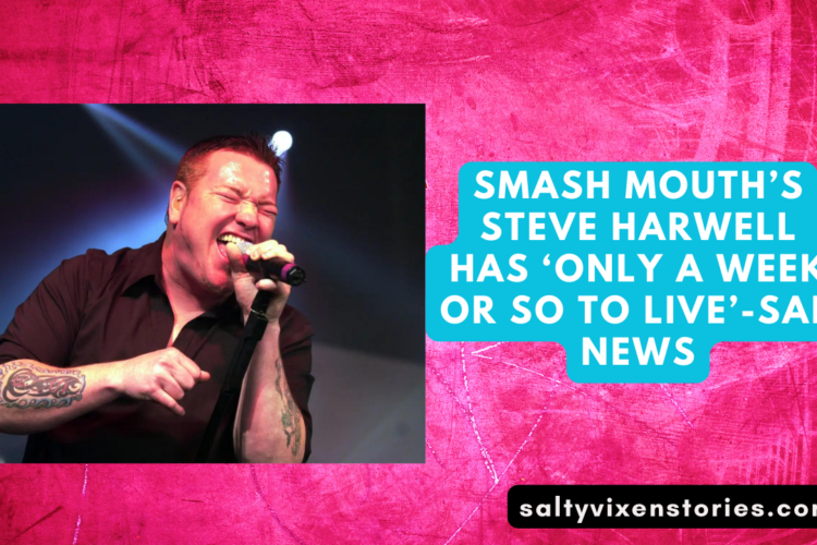Smash Mouths Steve Harwell has ‘only a week or so to live Sad News