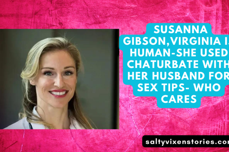 Susanna GibsonVirginia is human she used Chaturbate with her husband for sex tips who cares