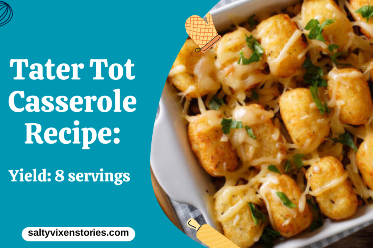 Tater Tot Casserole Recipe Yield 8 servings