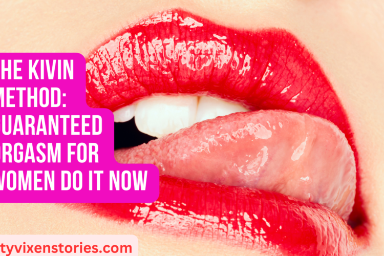 The Kivin Method Guaranteed Orgasm for Women Do IT NOW