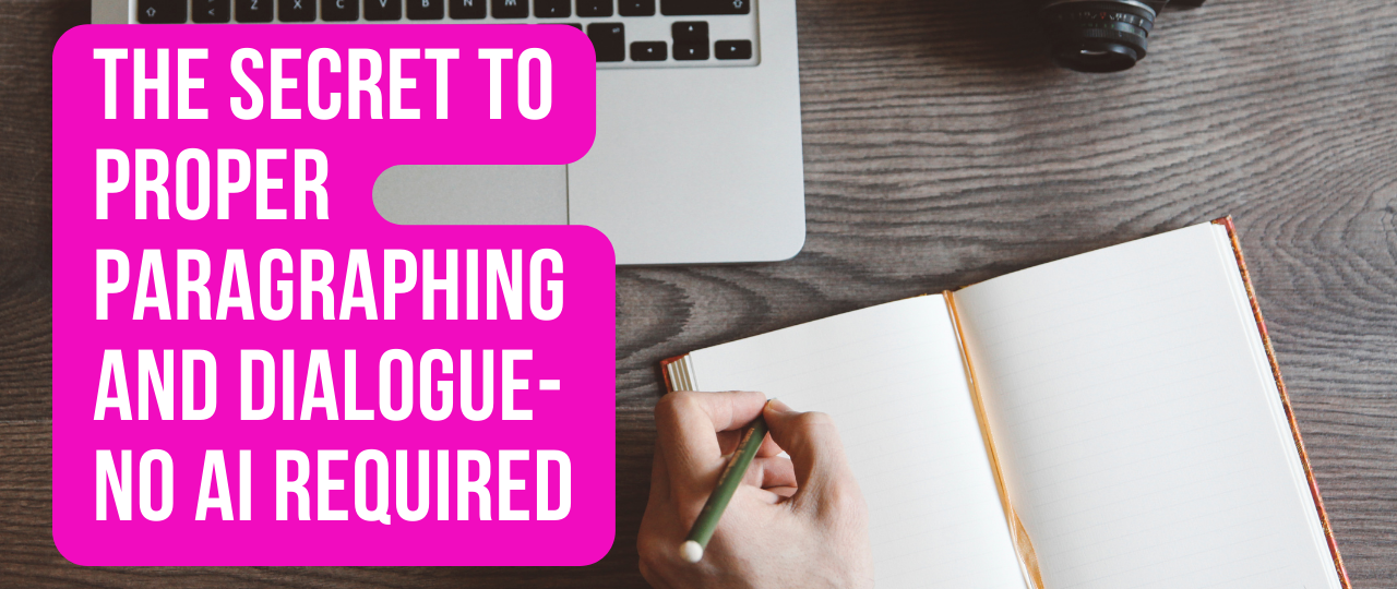 The Secret to Proper Paragraphing and Dialogue NO AI Required