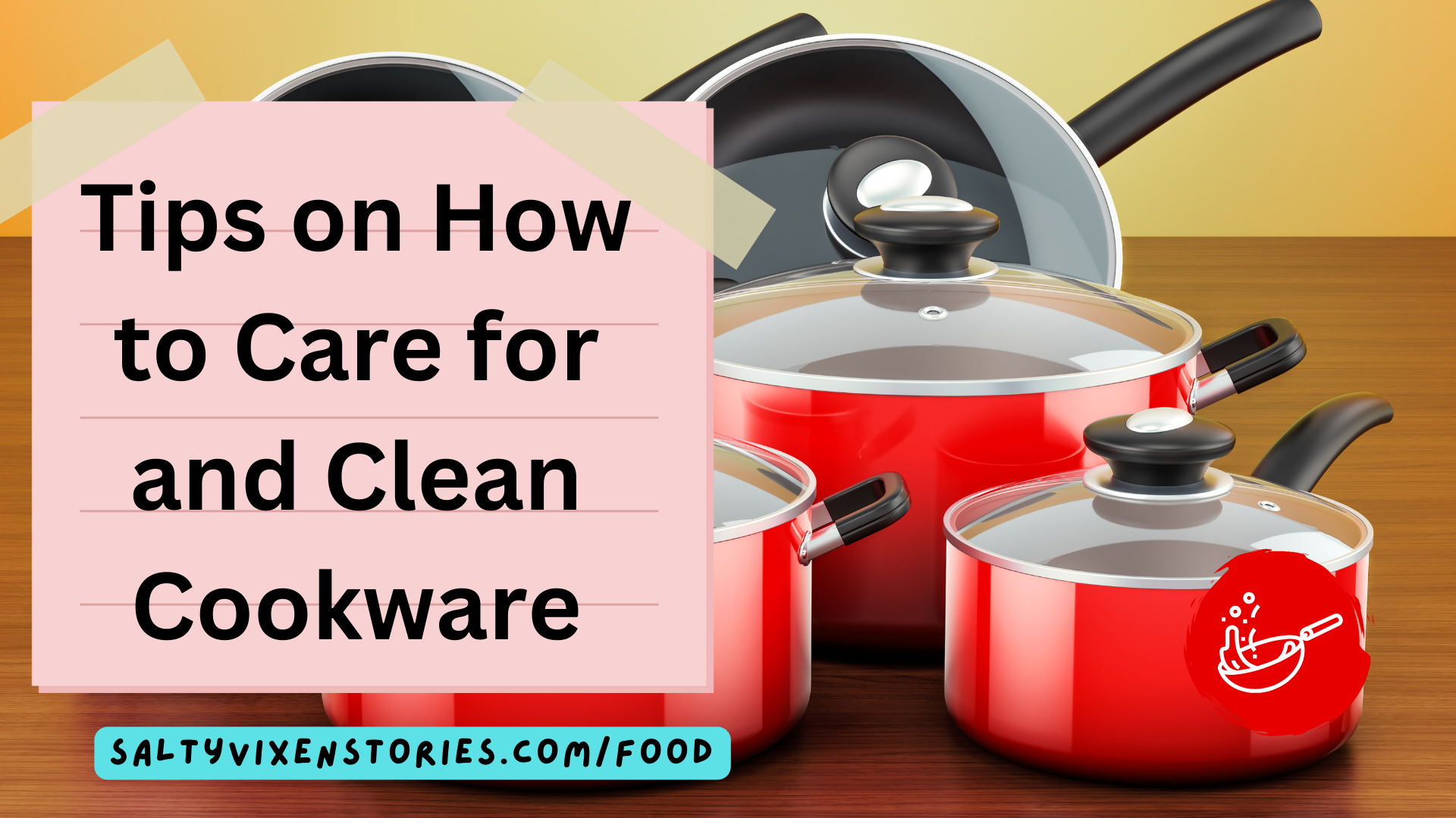 Tips on How to Care for and Clean Cookware - Salty Vixen Lifestyle Magazine