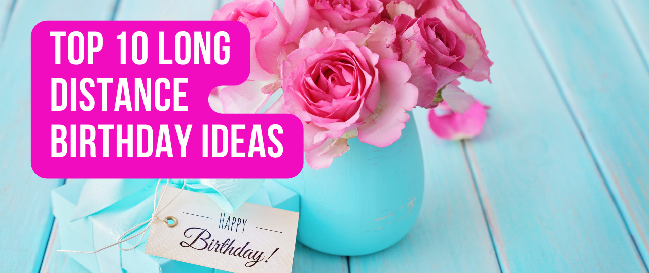 Top 10 Long Distance Birthday Ideas