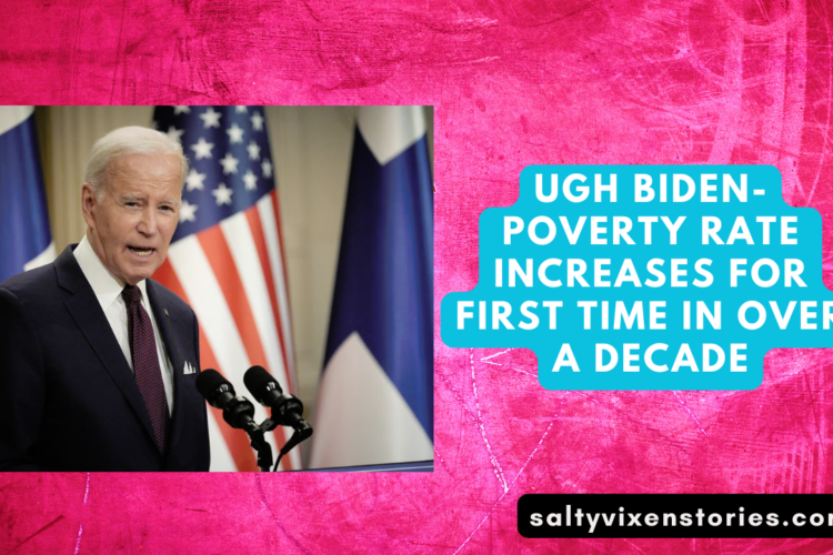UGH Biden Poverty Rate Increases For First Time In Over A Decade
