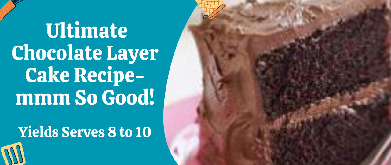 Ultimate Chocolate Layer Cake Recipe mmm So Good