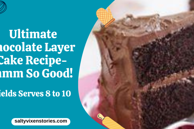 Ultimate Chocolate Layer Cake Recipe mmm So Good