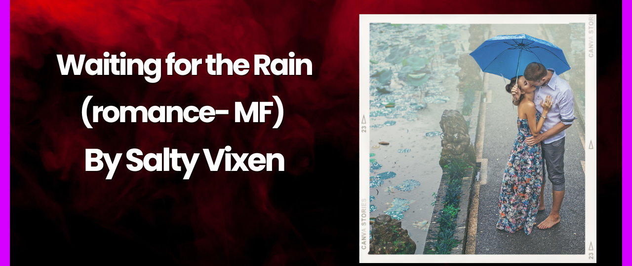 Waiting for the Rain MF Romance Erotica Story by Salty Vixen