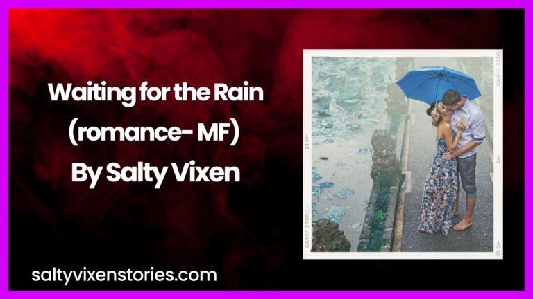 Waiting for the Rain-MF- Romance Erotica Story by Salty Vixen
