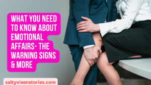 What You Need to Know About Emotional Affairs- The Warning signs & More