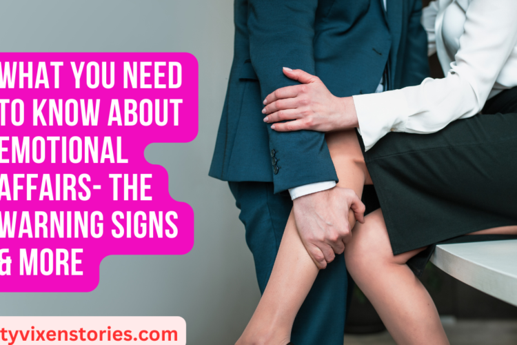 What You Need to Know About Emotional Affairs The Warning signs More