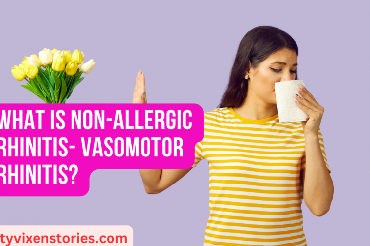 What is Non Allergic Rhinitis Vasomotor Rhinitis