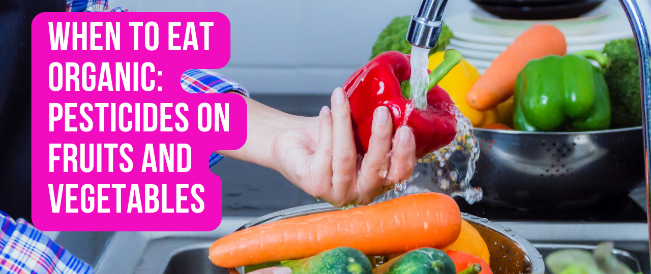 When To Eat Organic Pesticides on Fruits and Vegetables