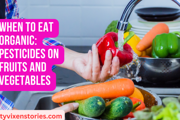 When To Eat Organic Pesticides on Fruits and Vegetables