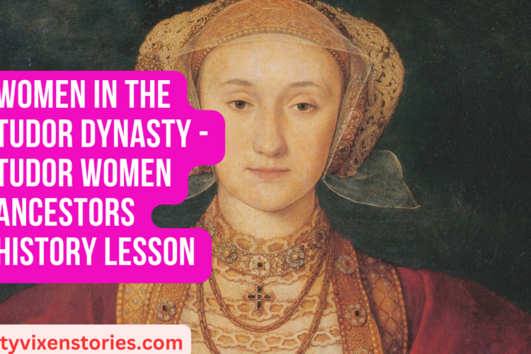 Women in the Tudor Dynasty Tudor Women Ancestors History Lesson