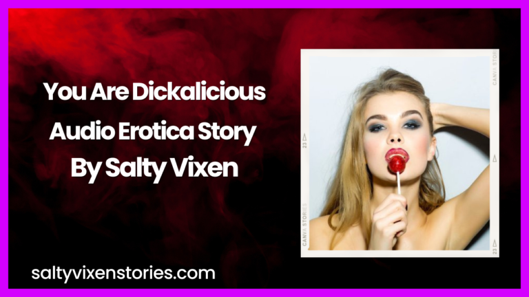 You are Dickalicious Audio Erotica by Salty Vixen