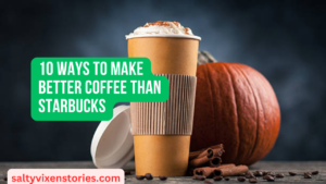 10 Ways to Make Better Coffee Than Starbucks