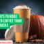 10 Ways to Make Better Coffee Than Starbucks