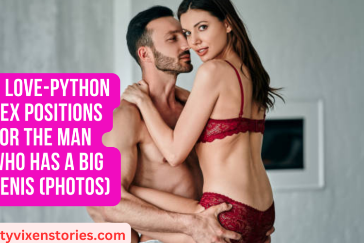 3 Love python sex positions for The Man who Has A Big Penis photos