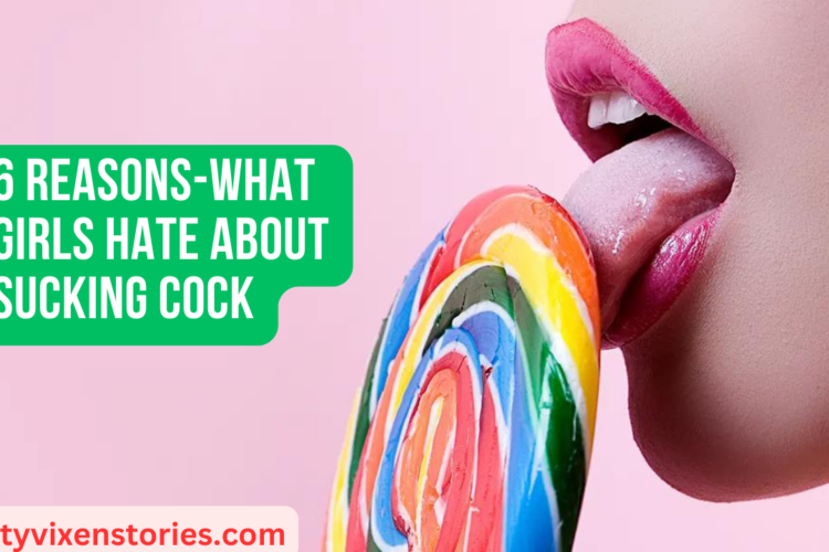 6 Reasons What Girls Hate about Sucking Cock