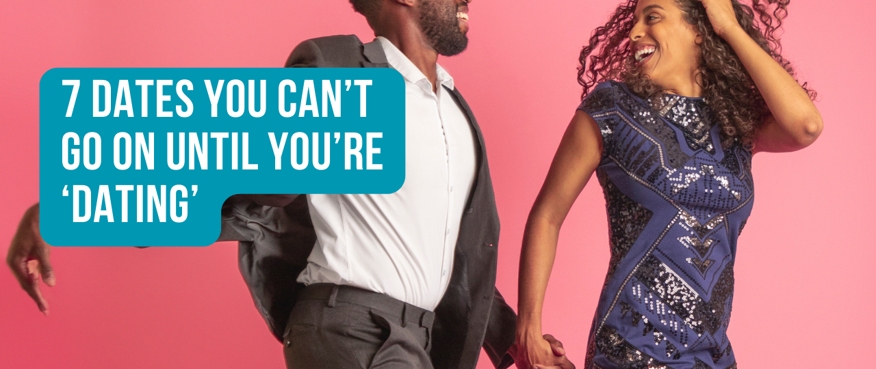 7 Dates You Cant Go On Until Youre ‘Dating