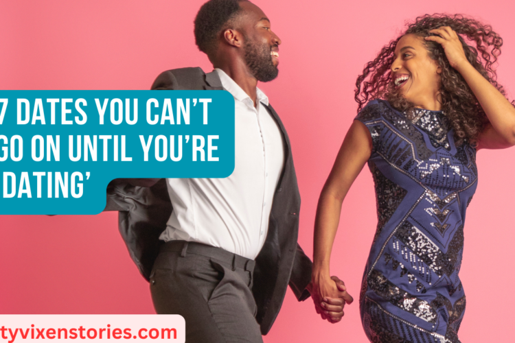 7 Dates You Cant Go On Until Youre ‘Dating