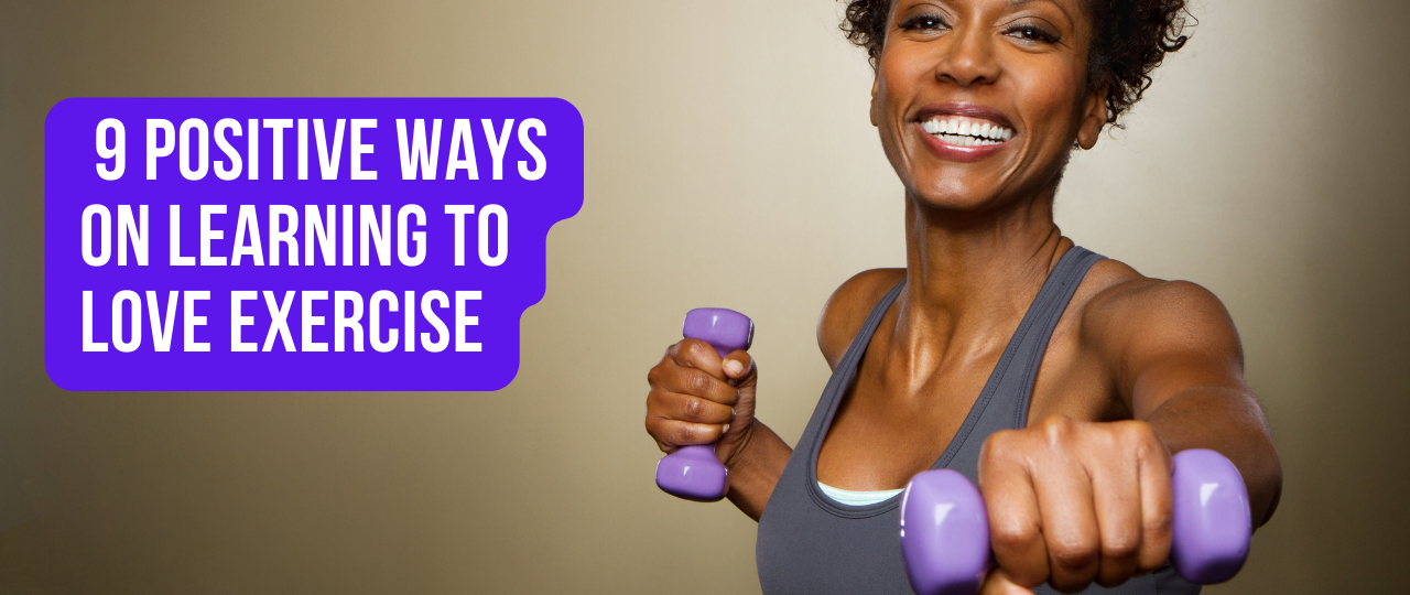 9 Positive Ways on Learning to Love Exercise