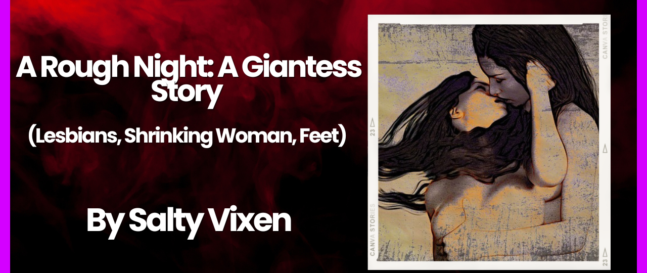 A Rough Night A Giantess Story Lesbians Shrinking Woman Feet by Salty Vixen