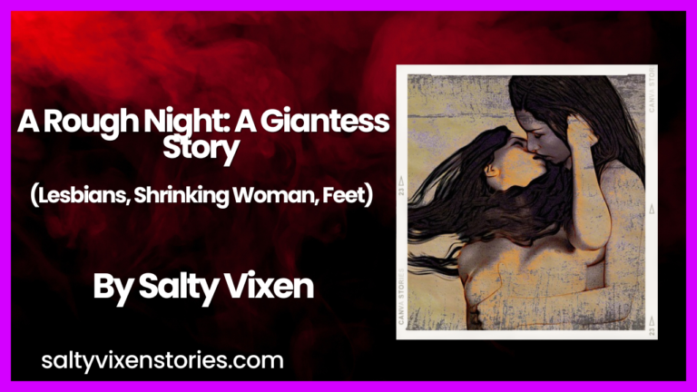 A Rough Night-A Giantess Story (Lesbians, Shrinking Woman, Feet) by Salty Vixen