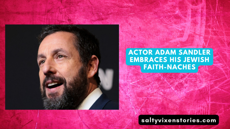 Actor Adam Sandler Embraces His Jewish Faith-Naches